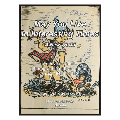 "May You Live In Interesting Times: A New World: Archive of Family Photographs and Documents Cir