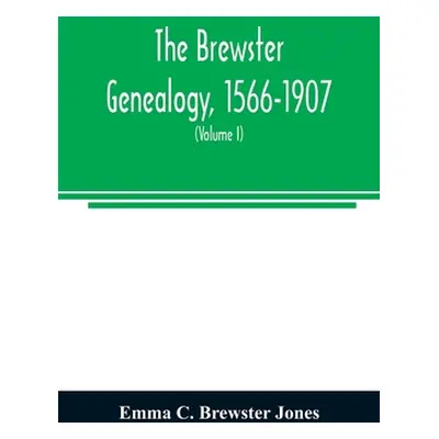 "The Brewster genealogy, 1566-1907; a record of the descendants of William Brewster of the Mayfl