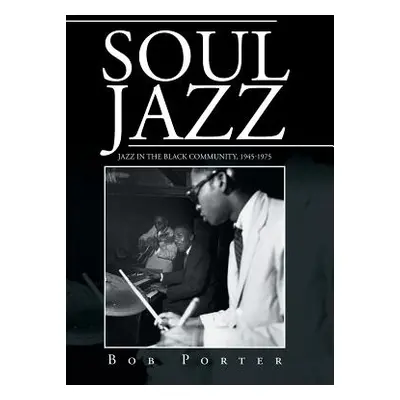 "Soul Jazz: Jazz in the Black Community, 1945-1975" - "" ("Porter Bob")