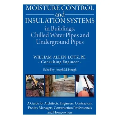 "Moisture Control and Insulation Systems in Buildings, Chilled Water Pipes and Underground Pipes