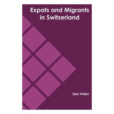 "Expats and Migrants in Switzerland" - "" ("Velez Lisa")