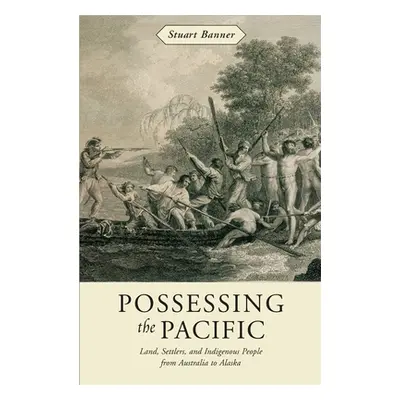 "Possessing the Pacific: Land, Settlers, and Indigenous People from Australia to Alaska" - "" ("