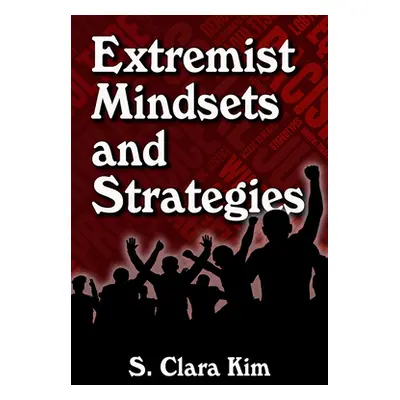 "Extremist Mindsets and Strategies" - "" ("Kim S. Clara")