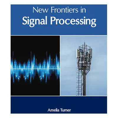 "New Frontiers in Signal Processing" - "" ("Turner Amelia")