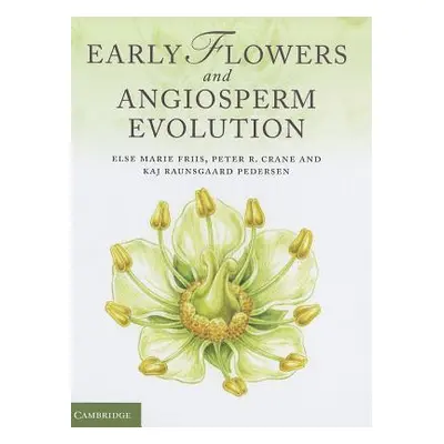 "Early Flowers and Angiosperm Evolution" - "" ("Friis Else Marie")