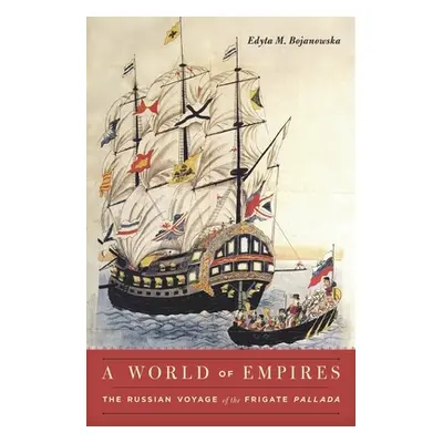 "A World of Empires: The Russian Voyage of the Frigate Pallada" - "" ("Bojanowska Edyta M.")