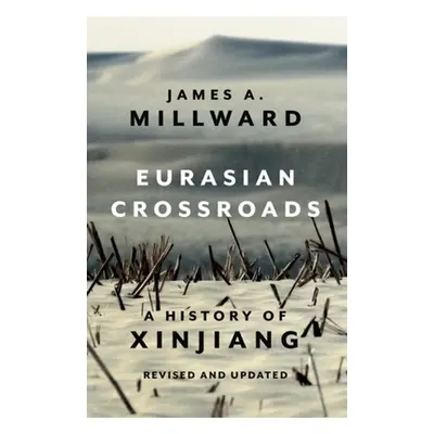 "Eurasian Crossroads: A History of Xinjiang, Revised and Updated" - "" ("Millward James")