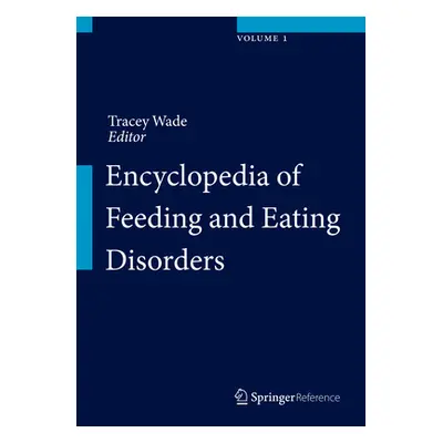 "Encyclopedia of Feeding and Eating Disorders" - "" ("Wade Tracey")