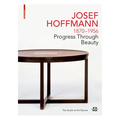 "Josef Hoffmann 1870-1956: Progress Through Beauty: The Guide to His Oeuvre" - "" ("Thun-Hohenst