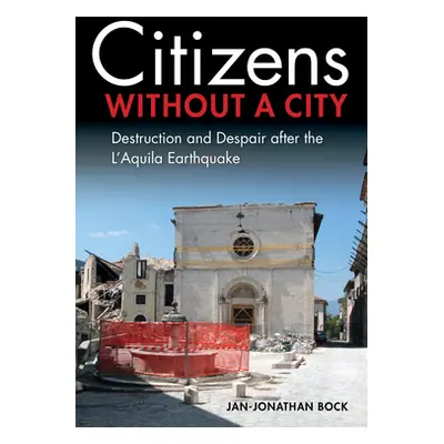 "Citizens Without a City: Destruction and Despair After the l'Aquila Earthquake" - "" ("Bock Jan