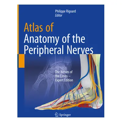 "Atlas of Anatomy of the Peripheral Nerves: The Nerves of the Limbs - Expert Edition" - "" ("Rig