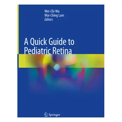 "A Quick Guide to Pediatric Retina" - "" ("Wu Wei-Chi")