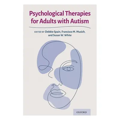 "Psychological Therapies for Adults with Autism" - "" ("Spain Debbie")