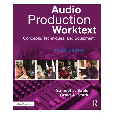 "Audio Production Worktext: Concepts, Techniques, and Equipment" - "" ("Sauls Samuel J.")