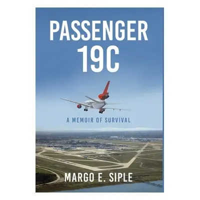 "Passenger 19C: A Memoir of Survival" - "" ("Siple Margo E.")