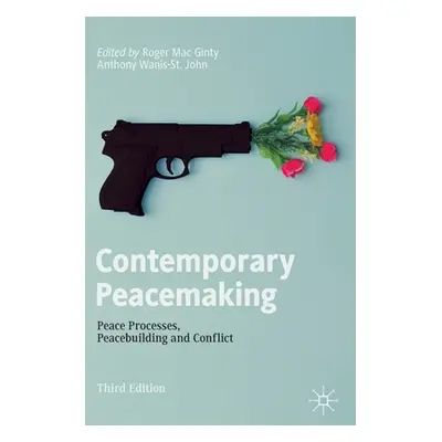 "Contemporary Peacemaking: Peace Processes, Peacebuilding and Conflict" - "" ("Mac Ginty Roger")