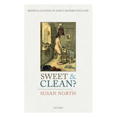 "Sweet and Clean?: Bodies and Clothes in Early Modern England" - "" ("North Susan")