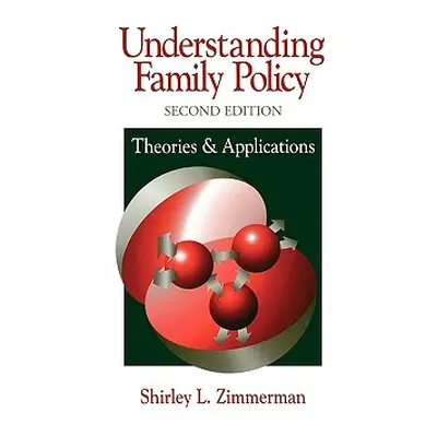 "Understanding Family Policy: Theories and Applications" - "" ("Zimmerman Shirley L.")