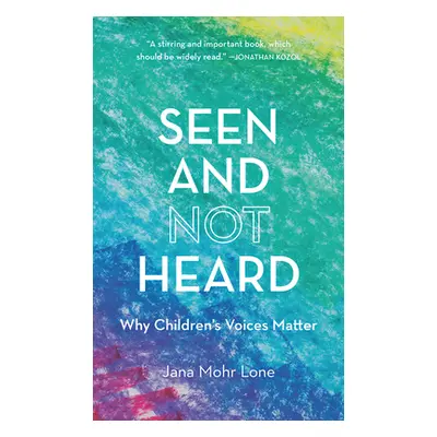 "Seen and Not Heard: Why Children's Voices Matter" - "" ("Mohr Lone Jana")