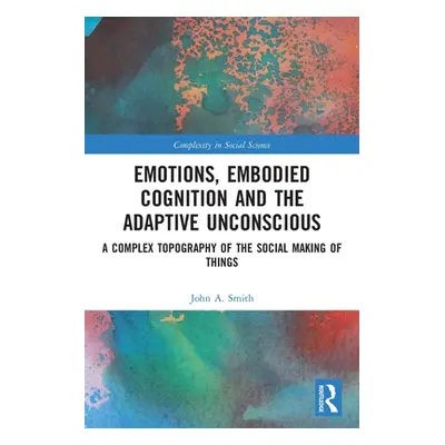 "Emotions, Embodied Cognition and the Adaptive Unconscious: A Complex Topography of the Social M