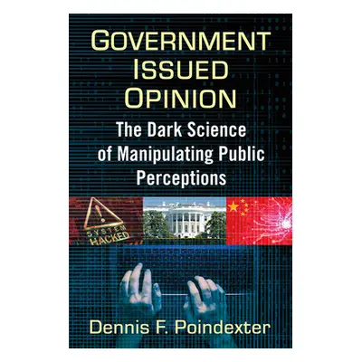 "Government Issued Opinion: The Dark Science of Manipulating Perceptions and Policies" - "" ("Po