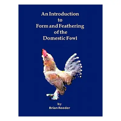 "An Introduction to Form and Feathering of the Domestic Fowl" - "" ("Reeder Brian")