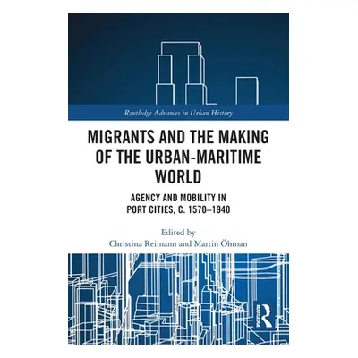 "Migrants and the Making of the Urban-Maritime World: Agency and Mobility in Port Cities, c. 157