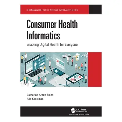 "Consumer Health Informatics: Enabling Digital Health for Everyone" - "" ("Smith Catherine Arnot