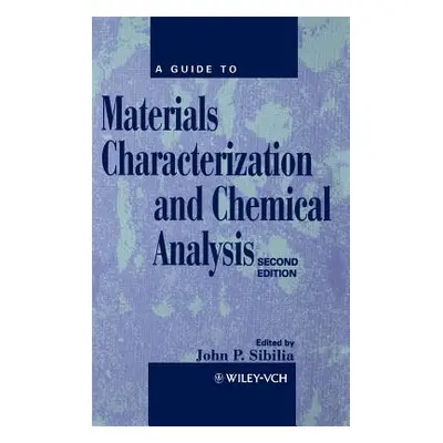 "A Guide to Materials Characterization and Chemical Analysis" - "" ("Sibilia John P.")