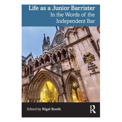 "Life as a Junior Barrister: In the Words of the Independent Bar" - "" ("Booth Nigel")