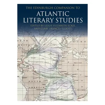 "The Edinburgh Companion to Atlantic Literary Studies" - "" ("Eckel Leslie")