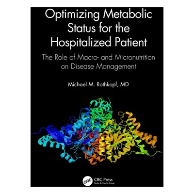 "Optimizing Metabolic Status for the Hospitalized Patient: The Role of Macro- And Micronutrition