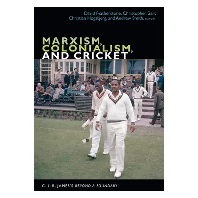 "Marxism, Colonialism, and Cricket: C. L. R. James's Beyond a Boundary" - "" ("Featherstone Davi