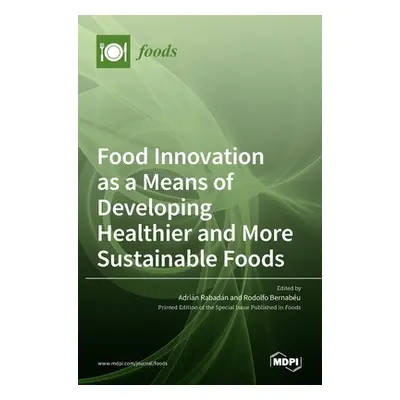 "Food Innovation as a Means of Developing Healthier and More Sustainable Foods" - "" ("Rabadan A