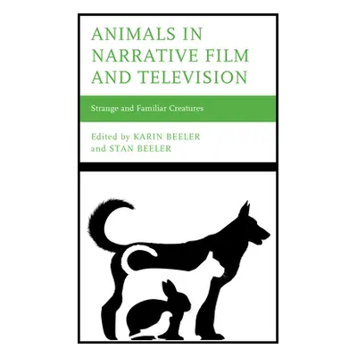 "Animals in Narrative Film and Television: Strange and Familiar Creatures" - "" ("Beeler Karin")