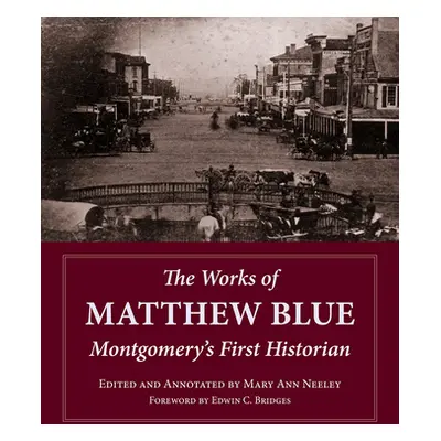 "The Works of Matthew Blue: Montgomery's First Historian" - "" ("Neeley Mary Ann Oglesby")