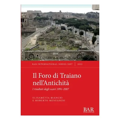 "Il Foro di Traiano nell'Antichit: I risultati degli scavi 1991-2007" - "" ("Bianchi Elisabetta"