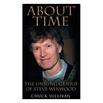 "About Time: The Unsung Genius of Steve Winwood" - "" ("Sullivan Chuck")