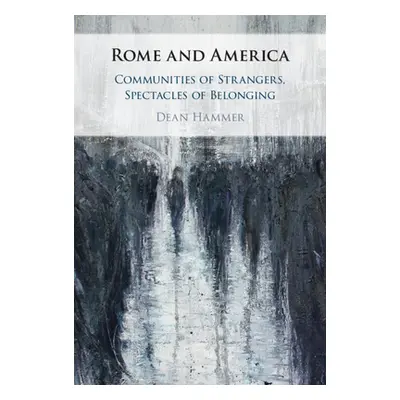 "Rome and America: Communities of Strangers, Spectacles of Belonging" - "" ("Hammer Dean")