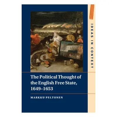 "The Political Thought of the English Free State, 1649-1653" - "" ("Peltonen Markku")