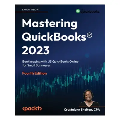 "Mastering QuickBooks(R) 2023 - Fourth Edition: Bookkeeping with US QuickBooks Online for Small 