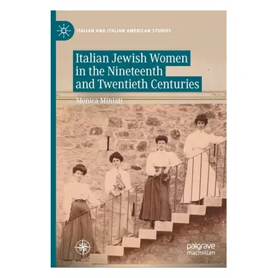 "Italian Jewish Women in the Nineteenth and Twentieth Centuries" - "" ("Miniati Monica")