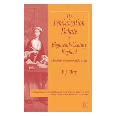 "The Feminization Debate in Eighteenth-Century England: Literature, Commerce and Luxury" - "" ("