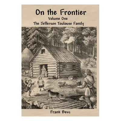 "On the Frontier: The Jefferson Toulouse Family" - "" ("Bevc Frank")