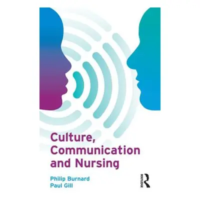 "Culture, Communication and Nursing" - "" ("Burnard Philip")