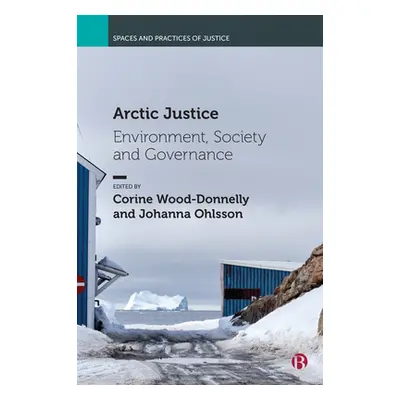 "Arctic Justice: Environment, Society and Governance" - "" ("Cooper Aaron")