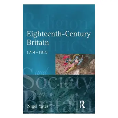 "Eighteenth-Century Britain: Religion and Politics, 1714-1815" - "" ("Yates Nigel")