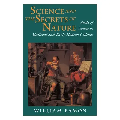 "Science and the Secrets of Nature: Books of Secrets in Medieval and Early Modern Culture" - "" 