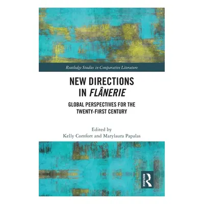 "New Directions in Flnerie: Global Perspectives for the Twenty-First Century" - "" ("Comfort Kel