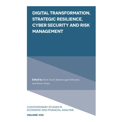 "Digital Transformation, Strategic Resilience, Cyber Security and Risk Management" - "" ("Sood K